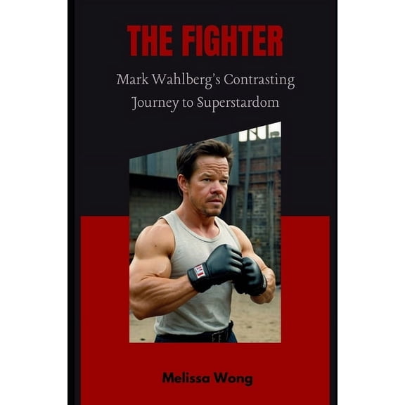 The Fighter: Mark Wahlberg's Contrasting Journey to Superstardom, (Paperback)