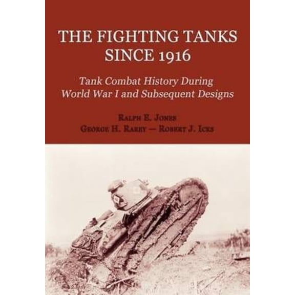 The Fighting Tanks Since 1916 (Tank Combat History During World War 1 and Subsequent Designs) (Paperback)