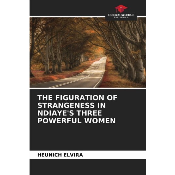 The Figuration of Strangeness in Ndiaye's Three Powerful Women, (Paperback)