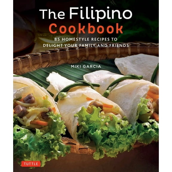 The Filipino Cookbook: 85 Homestyle Recipes to Delight Your Family and Friends, (Paperback)