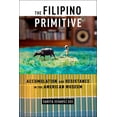 thumbnail image 1 of The Filipino Primitive: Accumulation and Resistance in the American Museum, (Paperback), 1 of 1