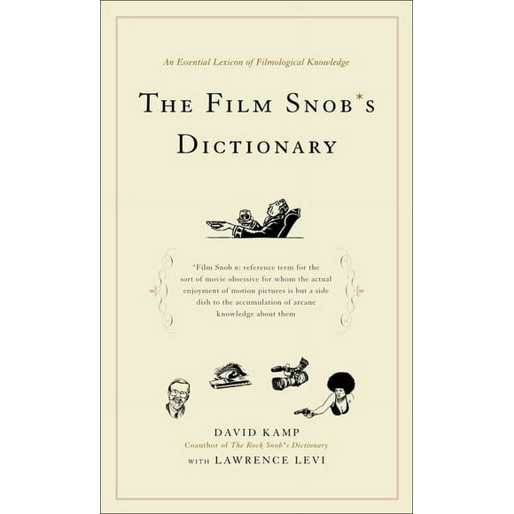 The Film Snob*s Dictionary : An Essential Lexicon of Filmological Knowledge (Paperback)