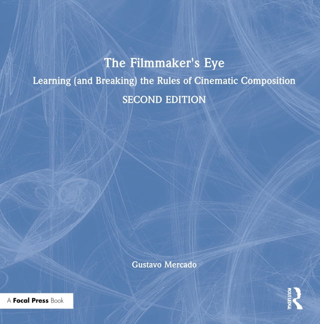 The Filmmaker's Eye: Learning (and Breaking) the Rules of Cinematic Composition, (Hardcover)