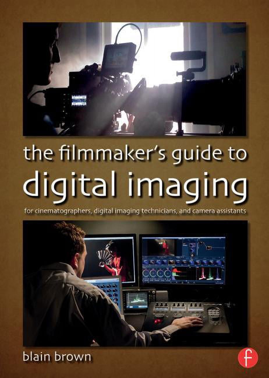 The Filmmaker's Guide to Digital Imaging: For Cinematographers, Digital ...