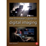 The Filmmakers Guide to Digital Imaging For Cinematographers, Digital Imaging Technicians, and Camera Assistants, Paperback