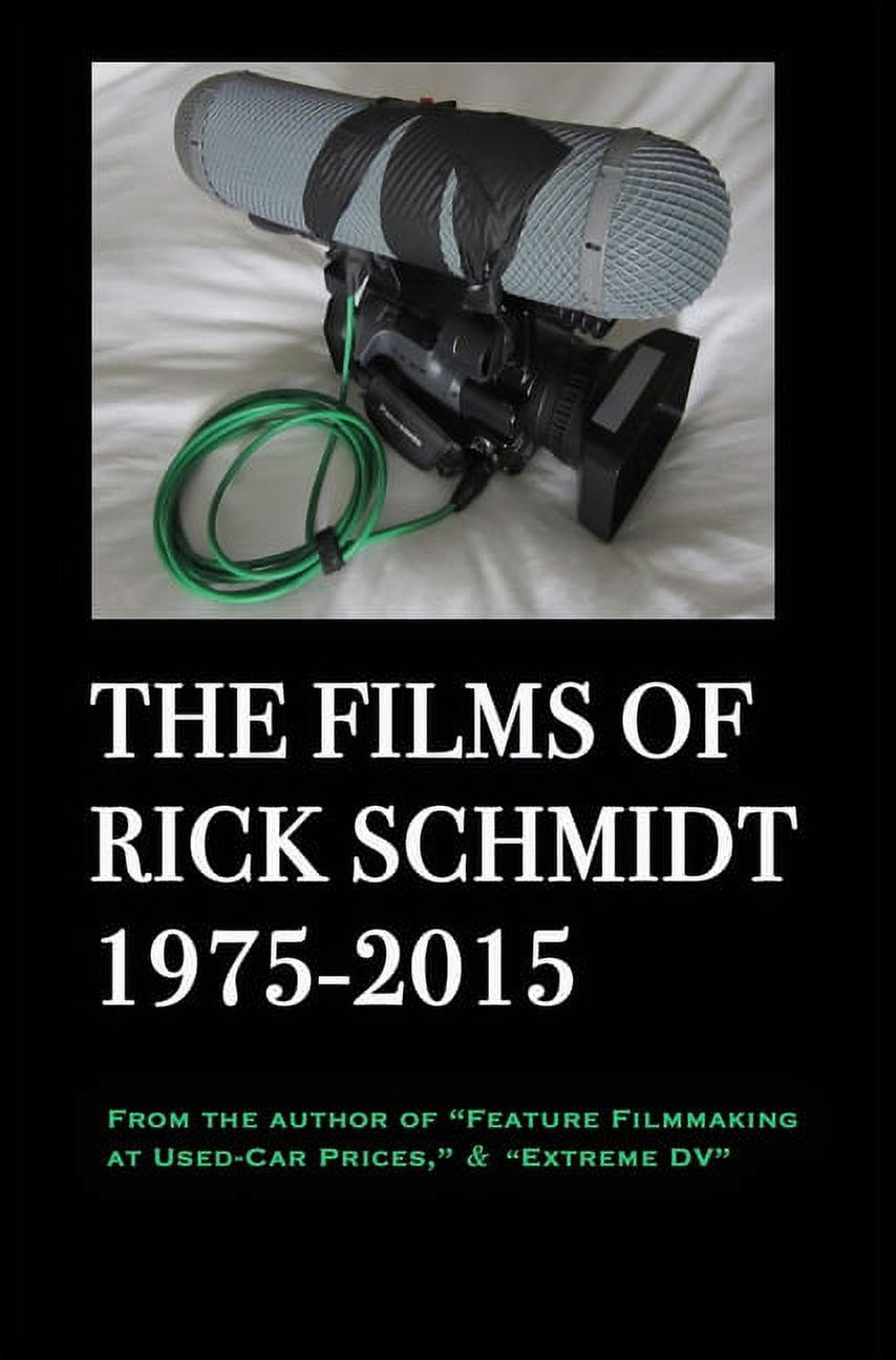 The Films of Rick Schmidt 1975-2015; HARDCOVER w/DJ/"Library" 1st Edition.: From the Author of "Feature F, (Hardcover)