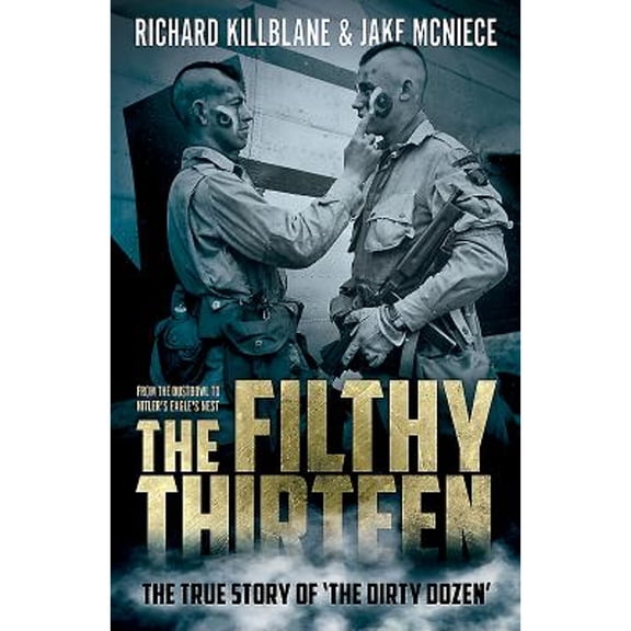 Pre-Owned The Filthy Thirteen: The True Story of the Dirty Dozen Paperback