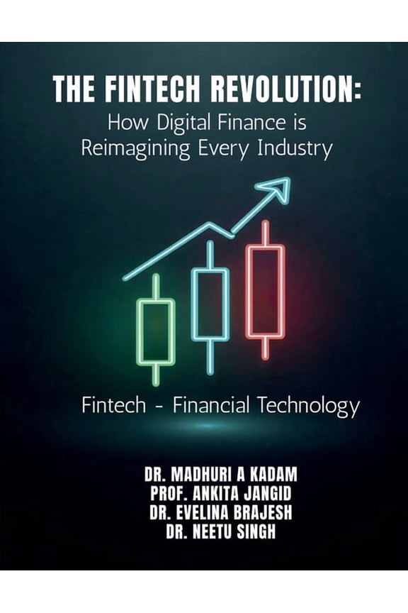 The FinTech Revolution: How Digital Finance is Reimagining Every Industry: Fintech - Financial Technology, (Paperback)
