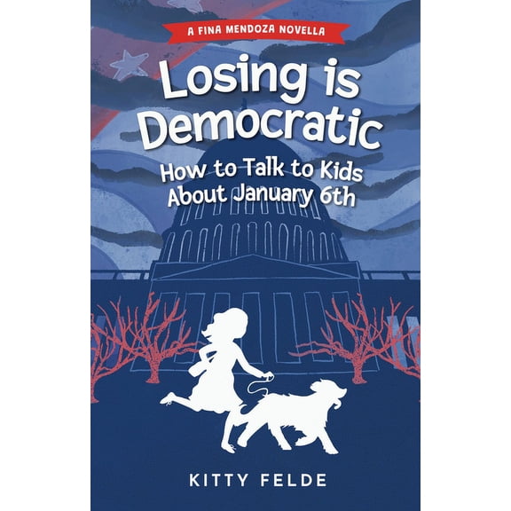 The Fina Mendoza Mysteries Losing Is Democratic: How to Talk to Kids about January 6th, (Paperback)