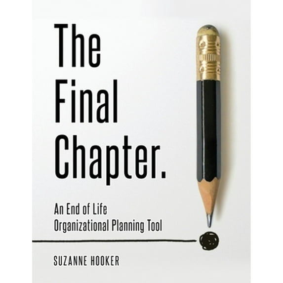 Pre-Owned The Final Chapter: An End of Life Organizational Planning Tool (Paperback) 1988925487 9781988925486
