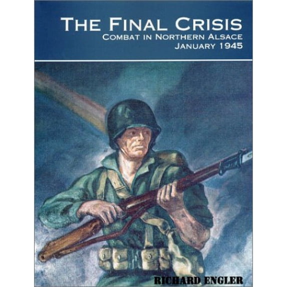 Pre-Owned The Final Crisis: Combat in Northern Alsace, January 1945 (Paperback) 0966638913 9780966638912