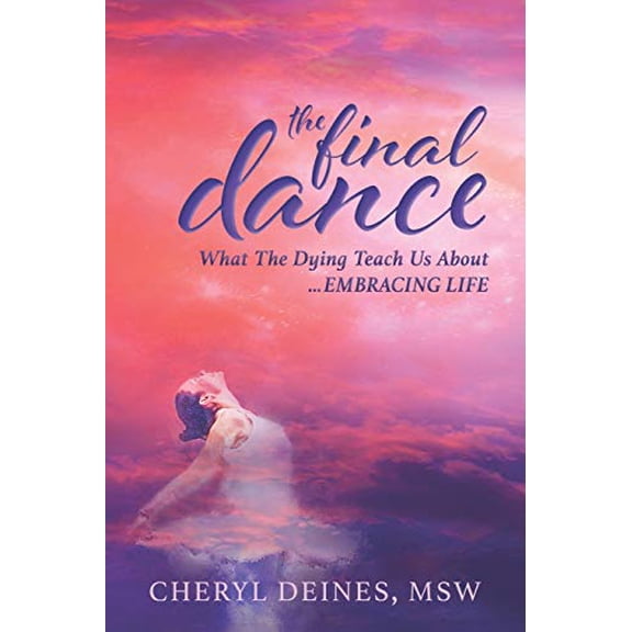 Pre-Owned The Final Dance: What the Dying Teach Us About Embracing Life (Paperback) 1732140006 9781732140004