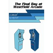 The Final Day at Westfield Arcade Paperback by Andy Hunt