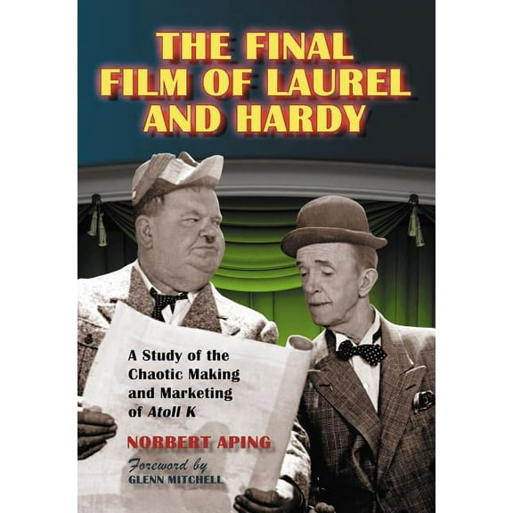 The Final Film of Laurel and Hardy: A Study of the Chaotic Making and Marketing of Atoll K, (Paperback)