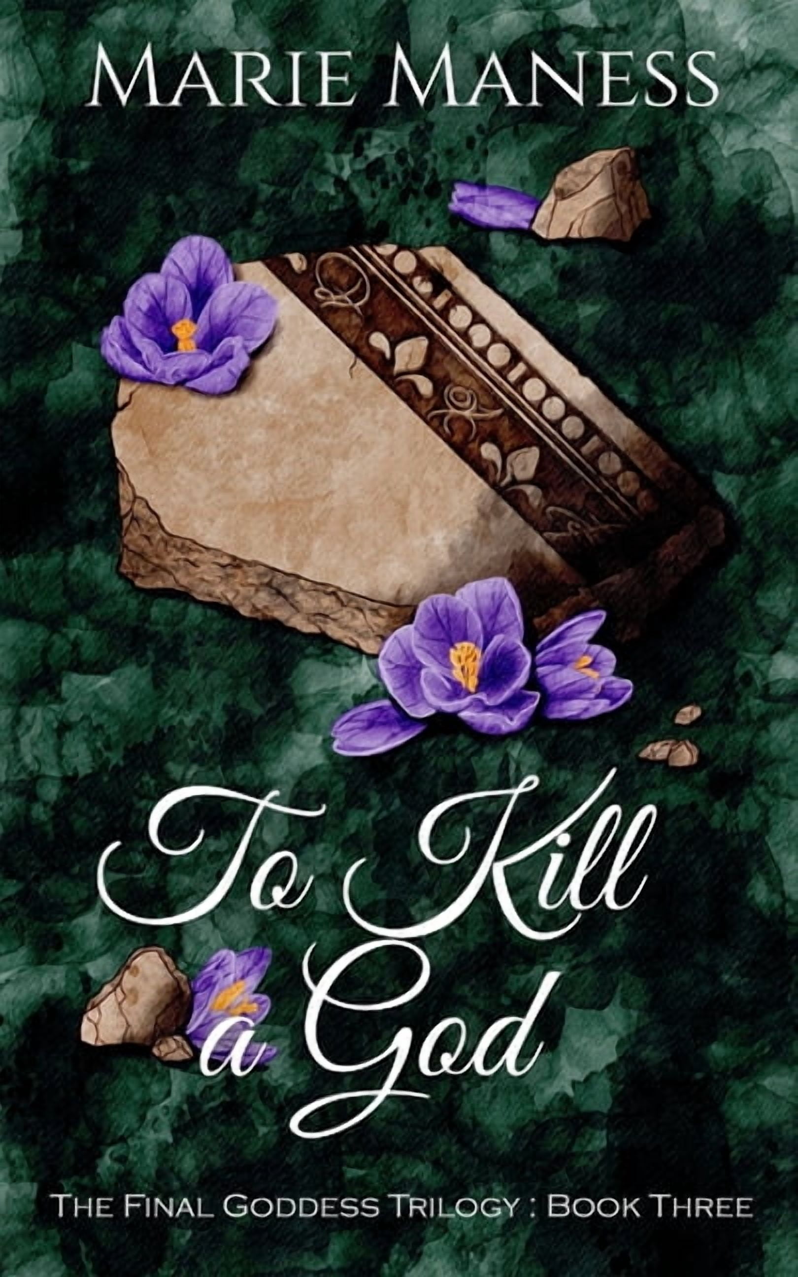 The Final Goddess Trilogy To Kill a God: The Final Goddess Trilogy: Book Three, Book 3, (Paperback)