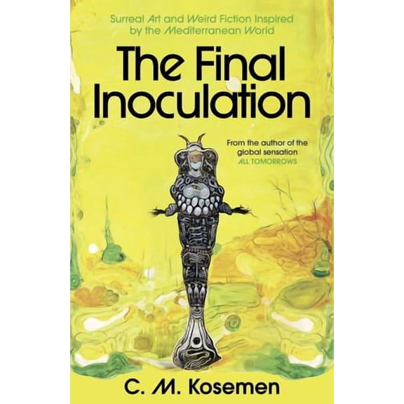 The Final Inoculation: Surreal Art and Weird Fiction Inspired by the Mediterranean World