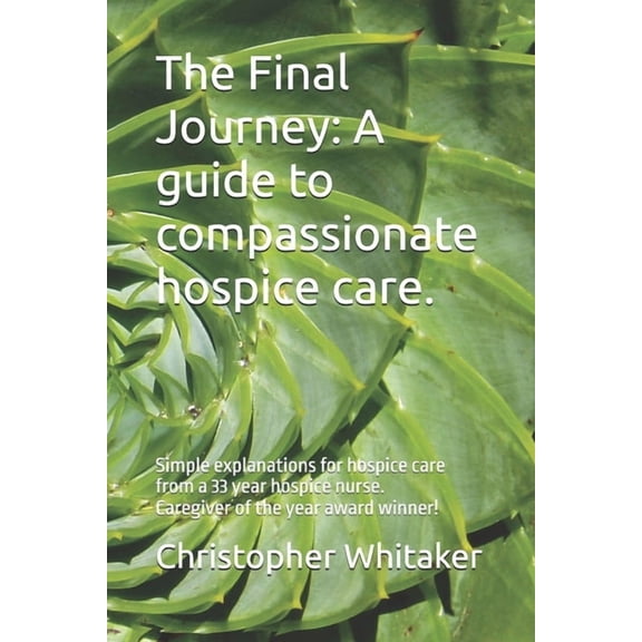 The Final Journey.: Simple explanations for hospice care., (Paperback)