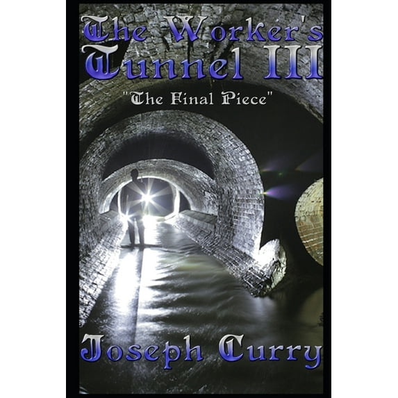 The Final Piece The Worker's Tunnel III: The Final Piece, Book 3, (Paperback)