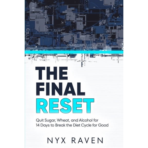 The Final Reset: Quit Sugar, Wheat, and Alcohol for 14 Days to Break the Diet Cycle for Good, (Paperback)