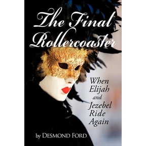 The Final Rollercoaster: When Elijah and Jezebel Ride Again, (Paperback)