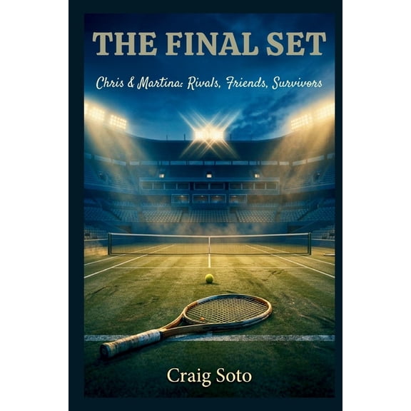 The Final Set: Chris & Martina: Rivals, Friends, Survivors, (Paperback)
