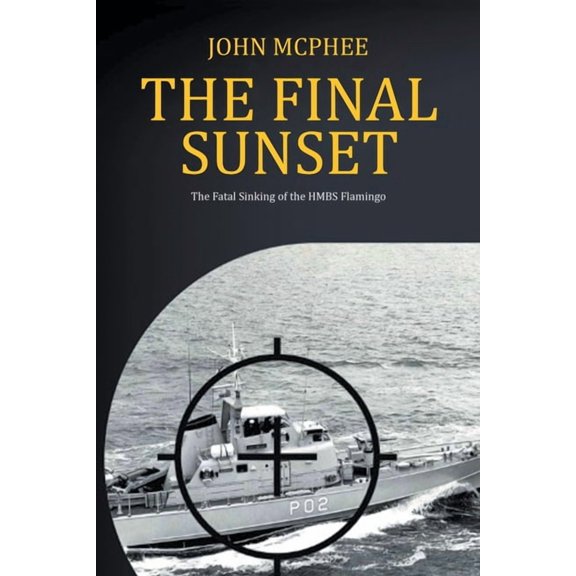 The Final Sunset: The fatal sinking of the HMBS Flamingo, (Paperback)