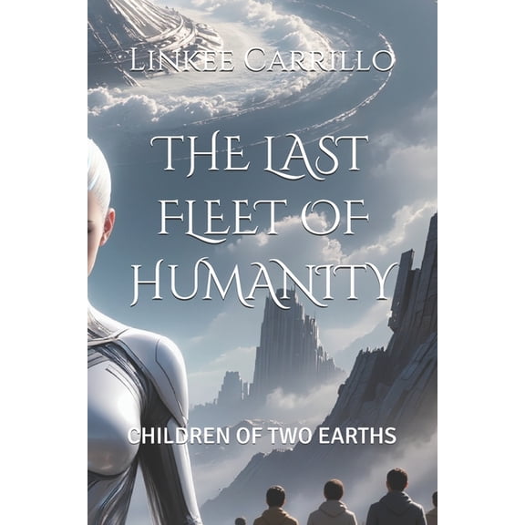 The Final Voyage of Humanity The Last Fleet of Humanity: Children of Two Earths, Book 3, (Paperback)