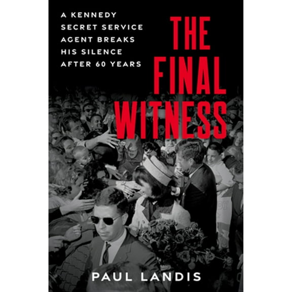 Pre-Owned The Final Witness: A Kennedy Secret Service Agent Breaks His Silence After Sixty Years (Hardcover) 1641609443 9781641609449