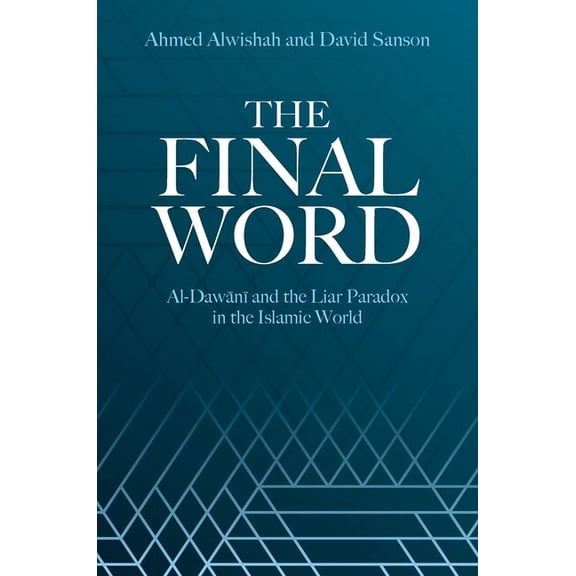 The Final Word: Al-Dawani and the Liar Paradox in the Islamic World, (Hardcover)