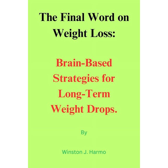 The Final Word on Weight Loss : Brain-Based Strategies for Long-Term Weight Drops (Paperback)