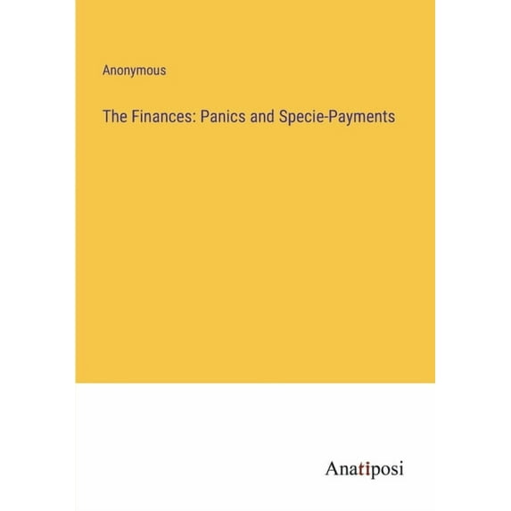 The Finances: Panics and Specie-Payments
