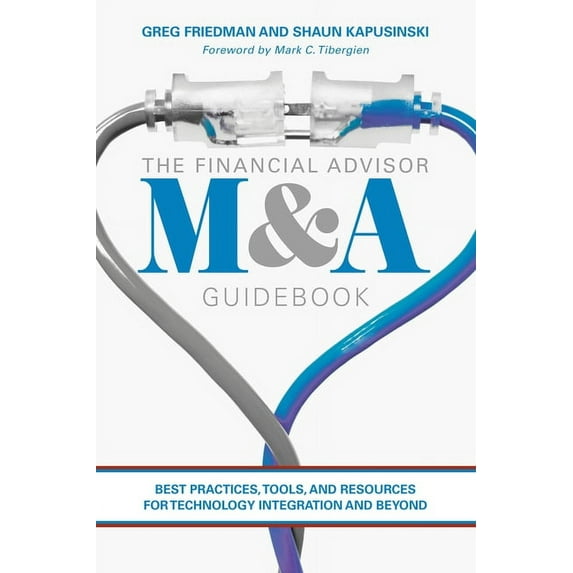 The Financial Advisor M&A Guidebook: Best Practices, Tools, and Resources for Technology Integration and Beyond, (Hardcover)