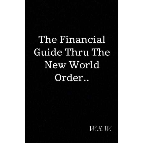 The Financial Guide Thru The New World Order, (Paperback)