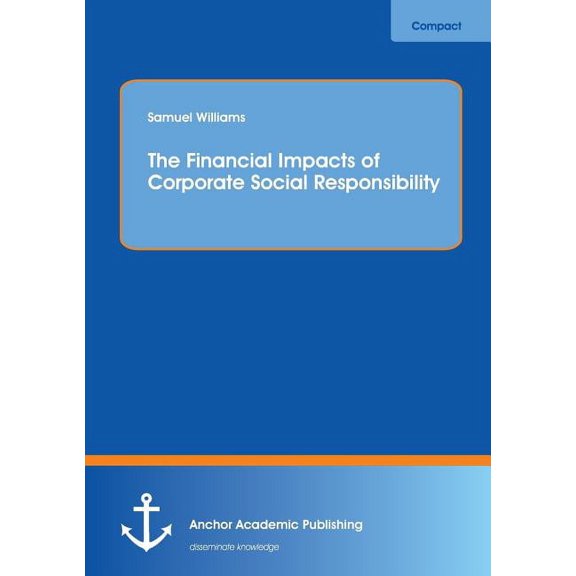 The Financial Impacts of Corporate Social Responsibility