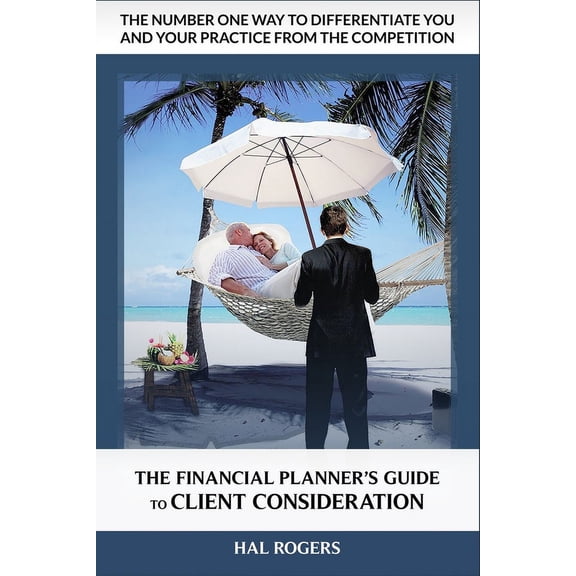 The Financial Planner's Guide to Client Consideration: The Number One Way to Differentiate a Financial Advisory Practice, (Paperback)