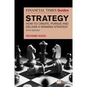 The Financial Times Guide to Strategy How to Create, Pursue and Deliver a Winning Strategy, Paperback