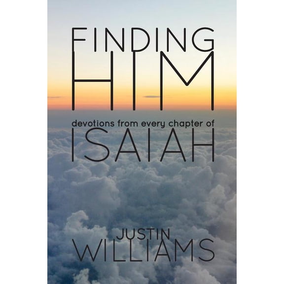 The Finding Series: Devotions from Every Chapter of the Bible: Finding Him: Devotions from Every Chapter of Isaiah (Paperback)