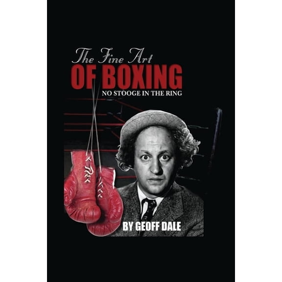 The Fine Art of Boxing: No Stooge in the Ring, (Paperback)