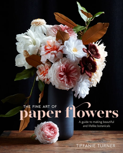 The Fine Art of Paper Flowers: Crafting Realistic Botanicals Guide