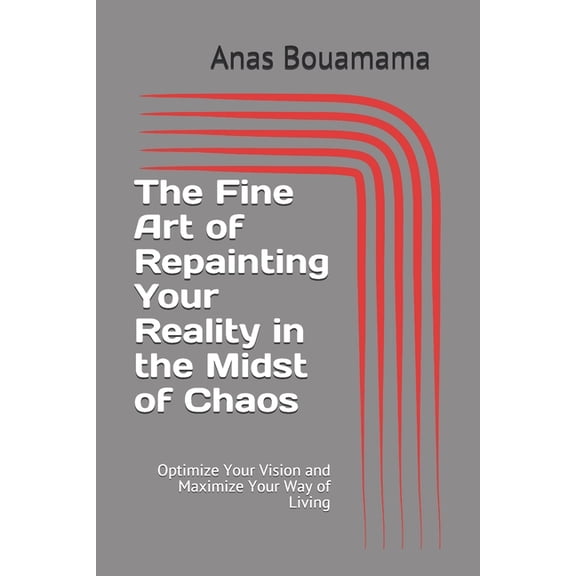 The Fine Art of Repainting Your Reality in the Midst of Chaos (Paperback)