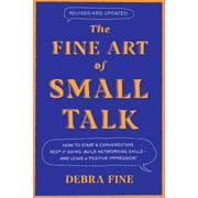 The Fine Art of Small Talk How to Start a Conversation, Keep It Going, Build Networking Skills - And Leave a Positive I, Hardcover