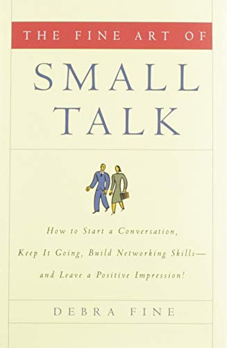 Pre-Owned The Fine Art of Small Talk: How to Start a Conversation, Keep It Going, Build Networking Skills -- And Leave a Positive Impression! (Hardcover) 1401302262 9781401302269