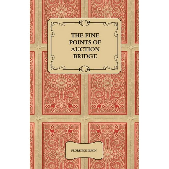 The Fine Points of Auction Bridge - Together with an Exposition of the New Count