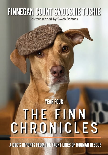 The Finn Chronicles The Finn Chronicles: Year Four: A dog's reports from the front lines of hooman rescue, Book 3, (Paperback)