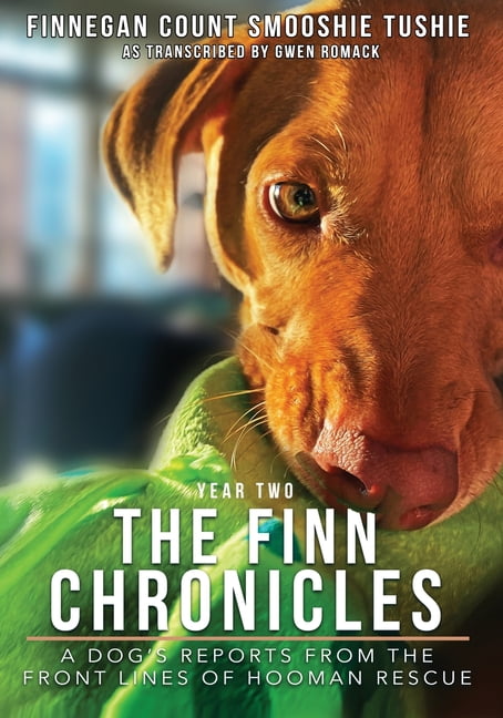 The Finn Chronicles The Finn Chronicles: Year Two: A dog's reports from the front lines of hooman rescue, Book 2, (Paperback)