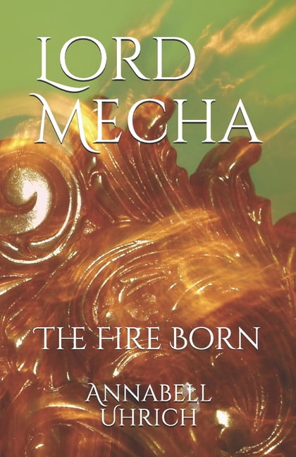 The Fire Born: Lord Mecha : The Fire Born (Series #1) (Paperback)