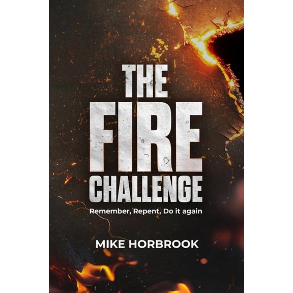 The Fire Challenge - Remember, Repent, Do It Again, (Paperback)