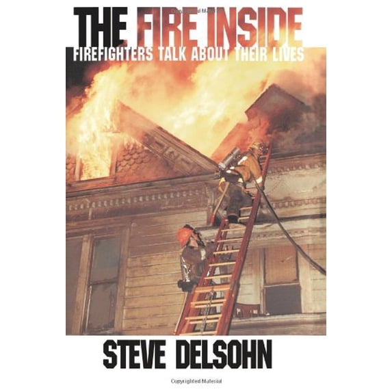 Pre-Owned The Fire Inside: Firefighters Talk about Their Lives (Paperback) 006095504X 9780060955045