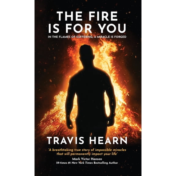 The Fire Is for You: In the Flames of Suffering, A Miracle Is Forged, (Hardcover)