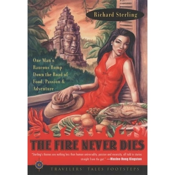 Pre-Owned The Fire Never Dies: One Man's Raucous Romp Down the Road of Food, Passion, and Adventure (Paperback) 1885211708 9781885211705